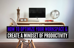 How-to-Optimize-Your-Workspace-amp-Create-a-Mindset-of-Productivity