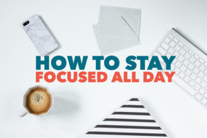 how-to-stay-focused-all-day