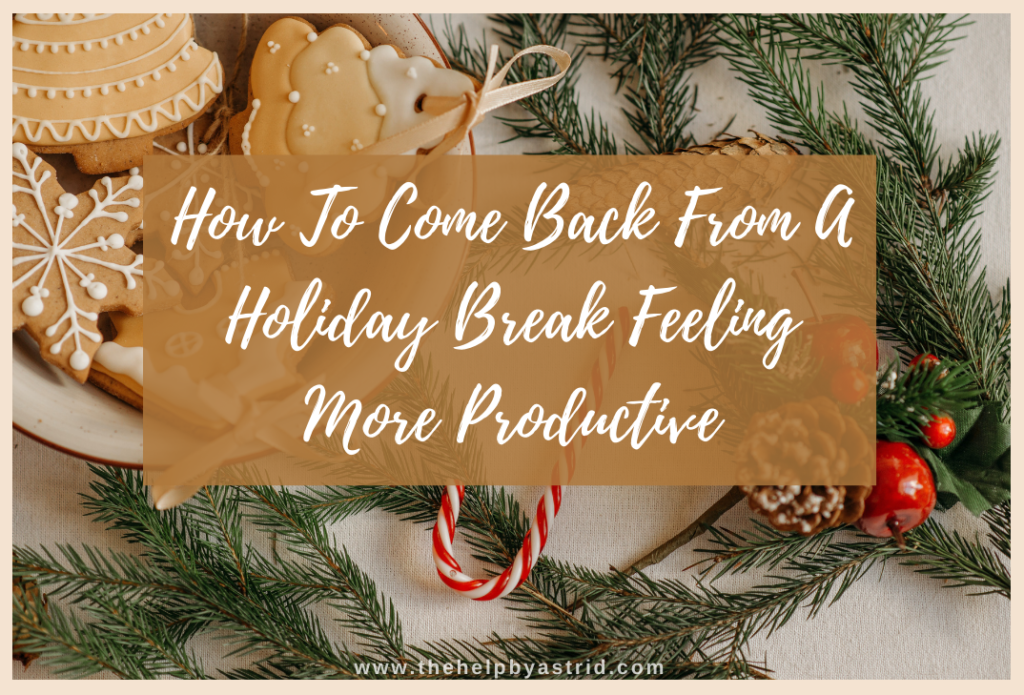 How To Come Back From A Holiday Break Feeling More Productive – The Help